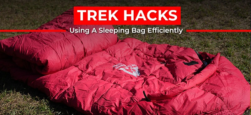 Trek Hacks: Using A Sleeping Bag Efficiently